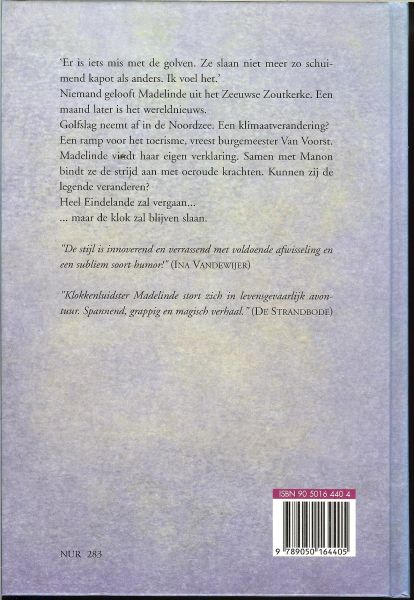 Vane Sjaak .. Omslagontwerp  Marijke Meersman - De klok van Eindelande  *  Er is iets mis met de golven.Ze slaan niet meer zo schuimend kapot als anders. Ik voel het. Niemand gelooft Madelinde uit het Zeeuwse Zoutkerke. Een maand later is het wereldnieuws