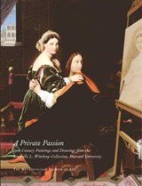 Private Passion - 19th-Century Paintings and Drawings from the Grenville L Winthrop - 19th-century Paintings and Drawings from the Grenville L.Winthrop Collection, Harvard University