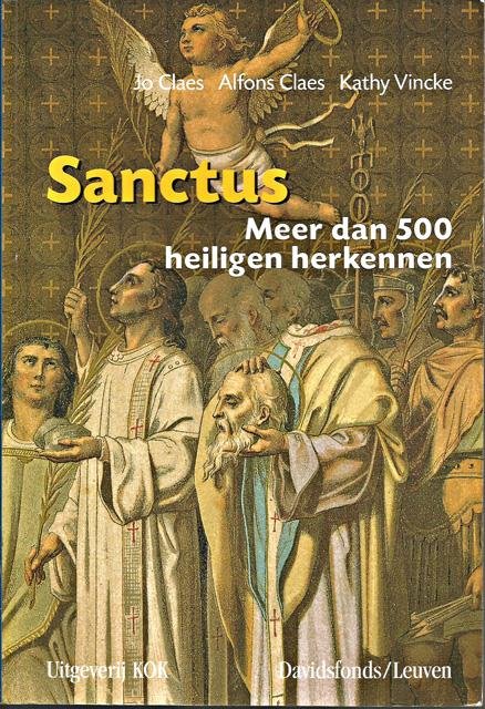 Claes, Jo, Alfons Claes en Kathy Vincke. - Sanctus : meer dan 500 heiligen herkennen