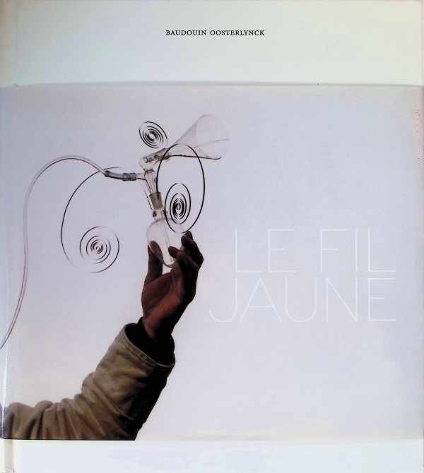 Laurent  Busine, Denis Gielen, Eric de Visscher, Laura Austrums (trad.) - Baudouin Oosterlynck  Le fil Jaune