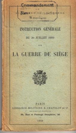 Ministère de la Guerre - - Instruction générale du Juillet 1909 sur la Guerre de Siège.