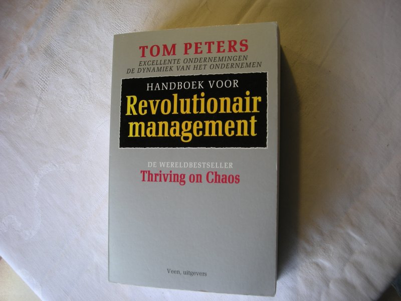 Peters, Tom / Tromp, Th.H.J.vert. - Handboek voor Revolutionair management (Thriving on Chaos)