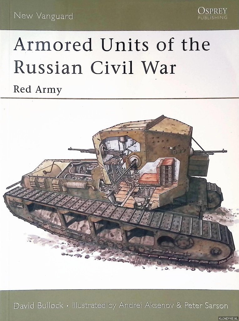 Bullock, David - Armored Units of the Russian Civil War: Red Army