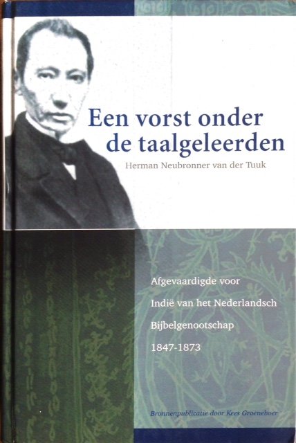 Neubronner van der Tuuk, H. - Een vorst onder de taalgeleerden / taalafgevaardigde voor Indie van het Nederlandsch Bijbelgenootschap, 1847-1873