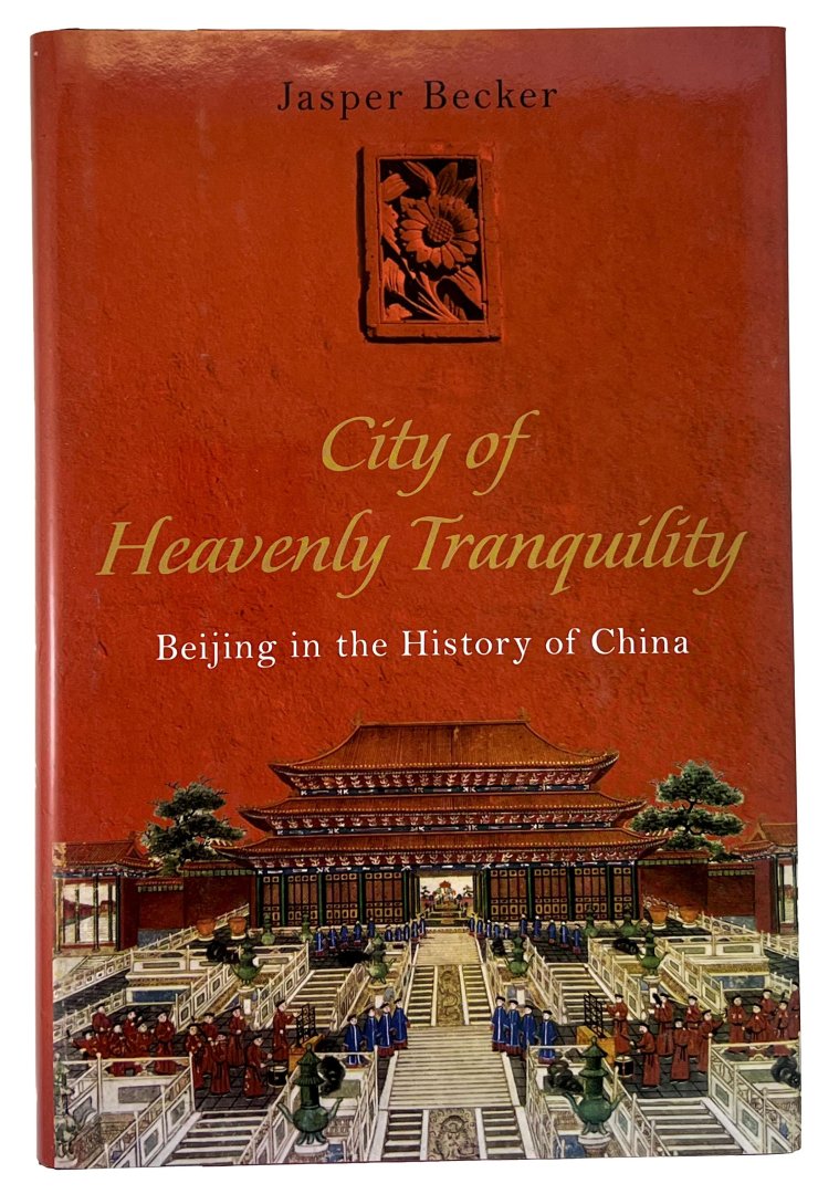 Becker, Jasper. - City of heavenly tranquility : Beijing in the history of China.