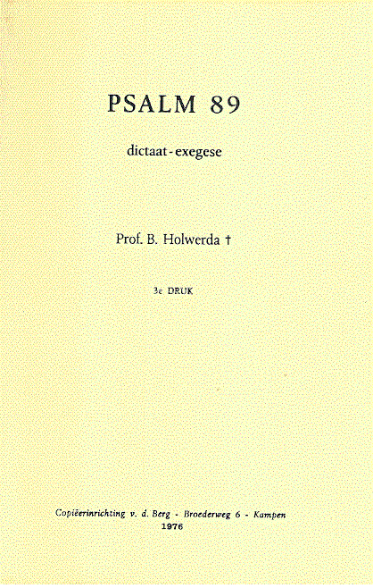 Prof. B. Holwerda   copiëerinrichting v.d. Berg Kampen - Exegese Oude  Testament  P S A L M  89