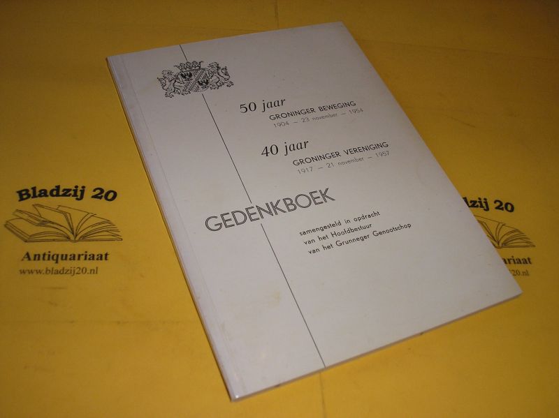 Steenhuis, J.F. e.a. - 50 Jaar Groninger Beweging 1904 - 23 november - 1954. 40 Jaar Groninger Vereniging 1917 - 21 november - 1957.