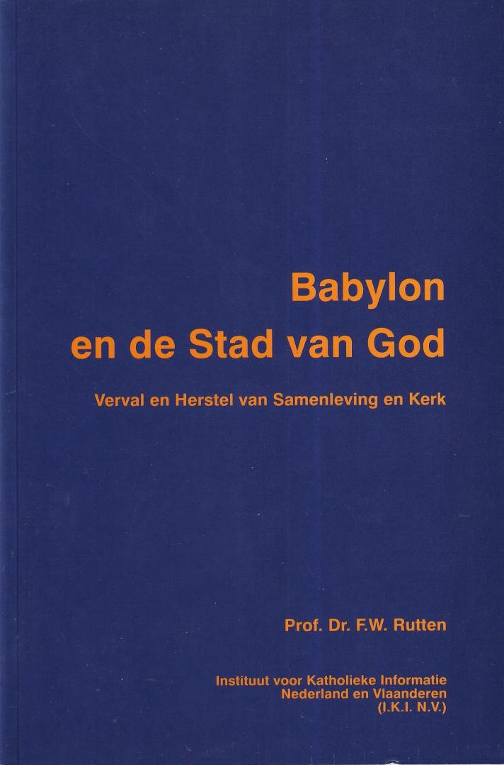 Rutten, F.W. - Babylon en de Stad van God: verval en herstel van samenleving en kerk