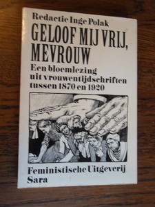 Polak, Inge - Geloof mij vrij, Mevrouw. Een bloemlezing uit vrouwentijdschriften tussen 1870 en 1920