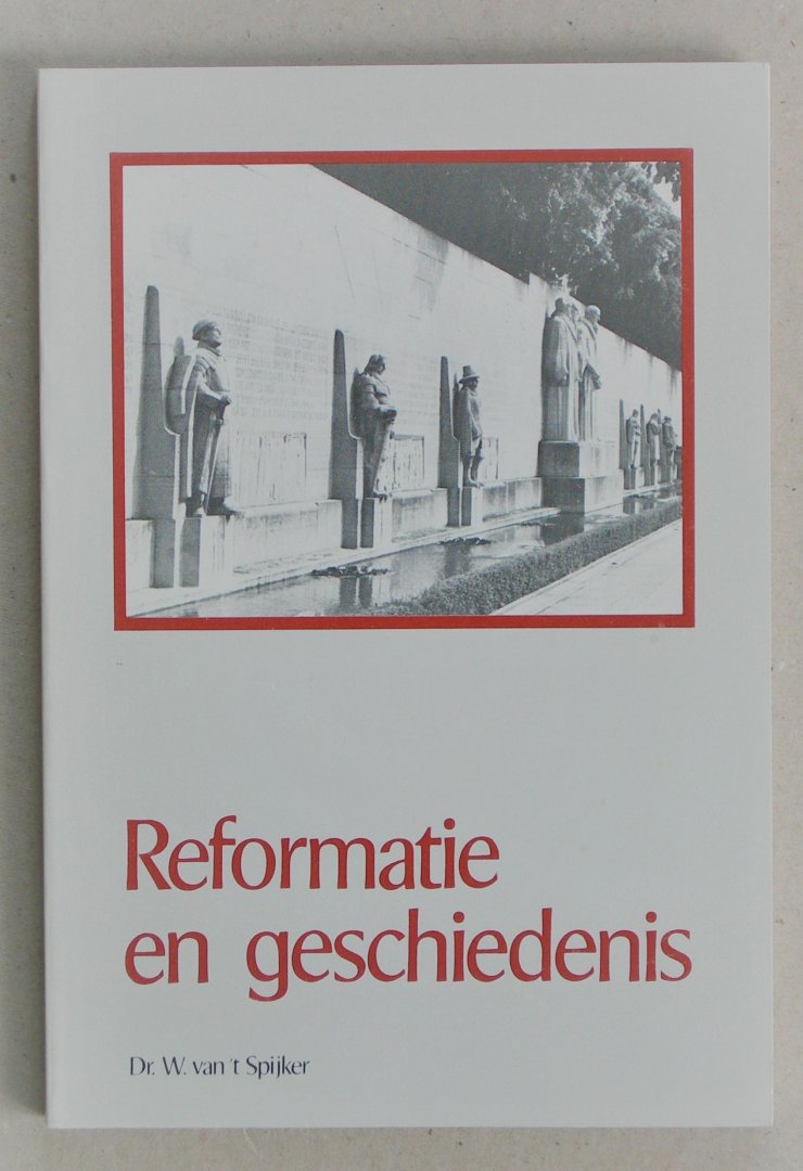 Spijker, dr. W. van 't - Reformatie en geschiedenis