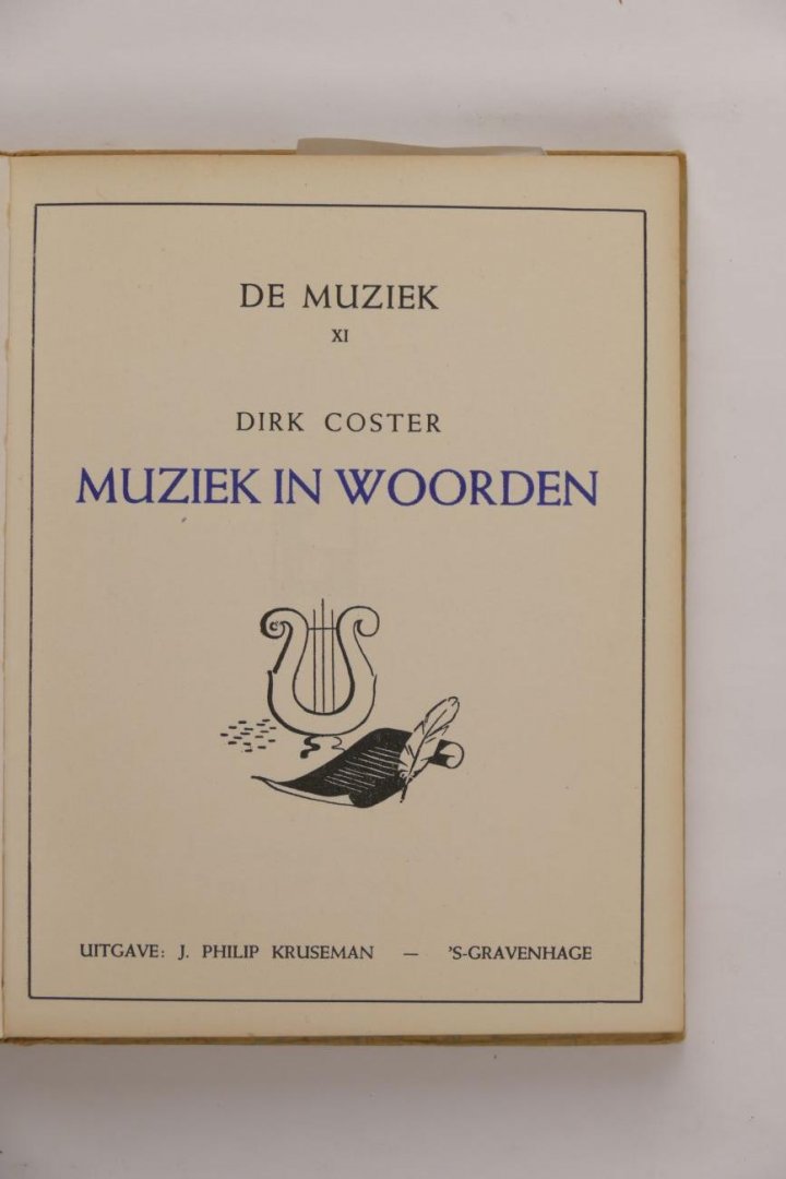 Coster, Dirk - Zeldzaam - Muziek in woorden. Gedachten van groote geesten over het wezen en wonder der muziek. De muziek XI. (3 foto's)