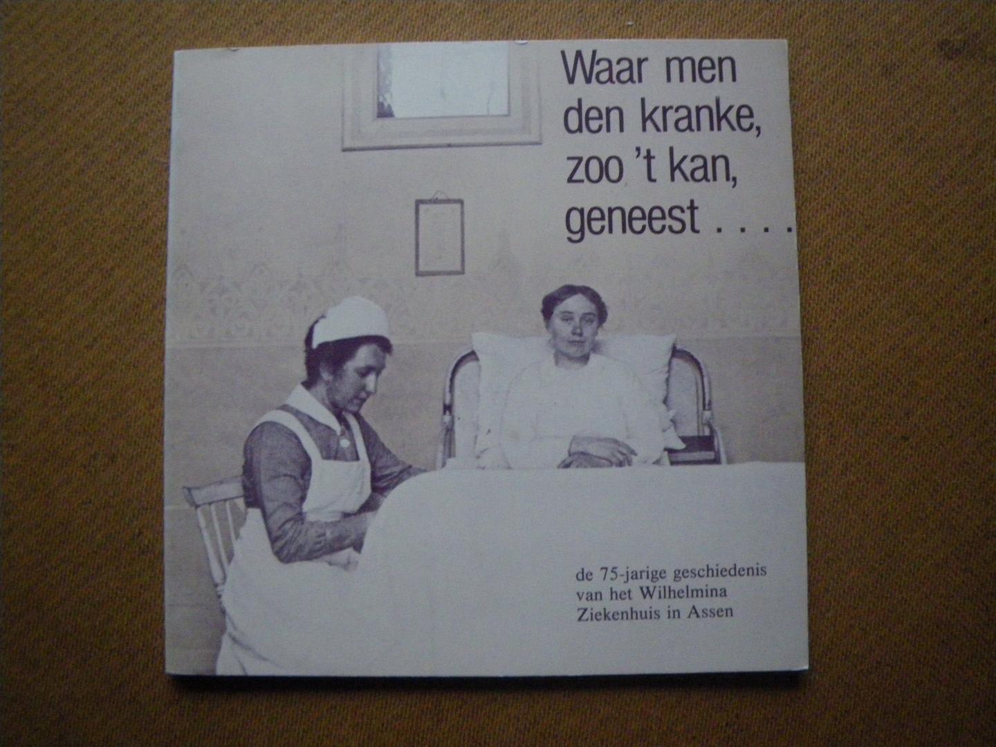 Boivin, Bertus & Chris van der Veen - Waar men den kranke, zoo 't kan, geneest... De 75-jarige geschiedenis van het Wilhelmina ziekenhuis in Assen