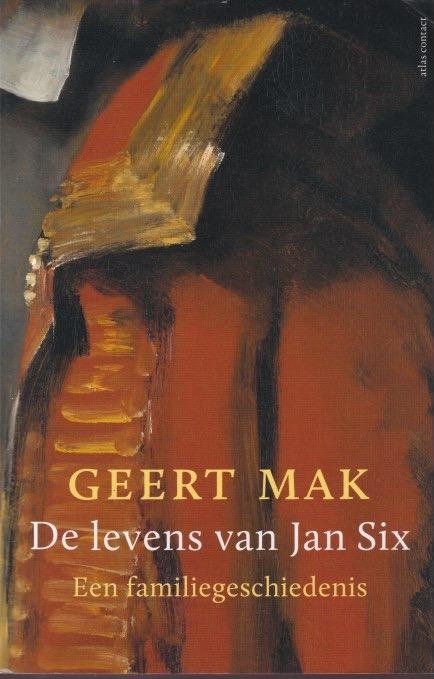 Mak, Geert - De levens van Jan Six. Een familiegeschiedenis