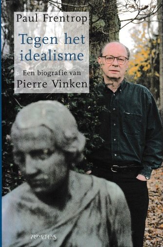 Frentrop, Pierre - Tegen het idealisme: een biografie van Pierre Vinken