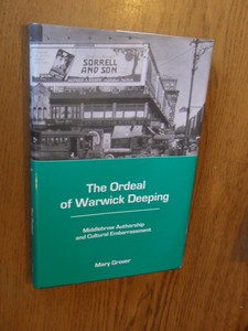 Grover, Mary - The Ordeal of Warwick Deeping.  Middlebrow Authorship and Cultural Embarrassment