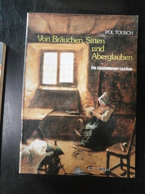 Pol Tousch - Von Bräuchen, Sitten und Aberglauben. Ein Luxemburger Lexikon
