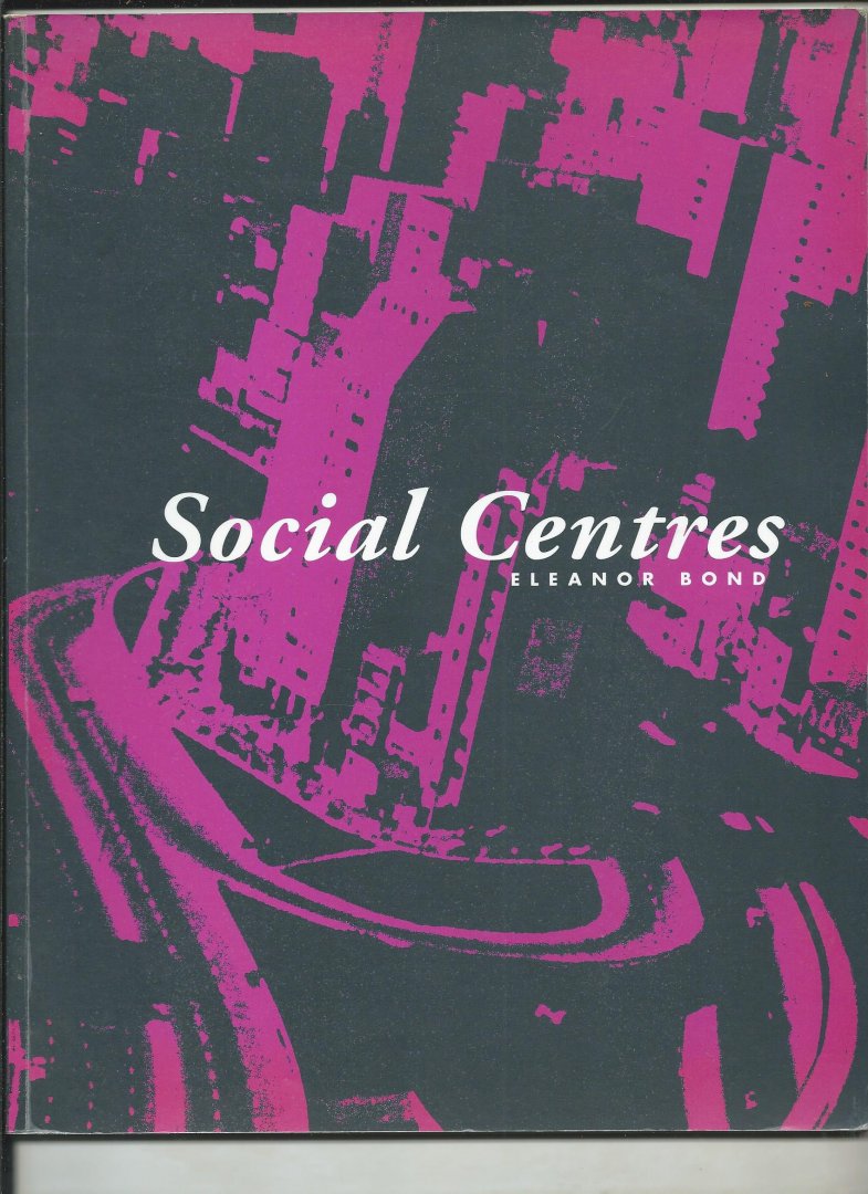 Madill, Sherley e.a. - Eleanor Bond. Social Centres.