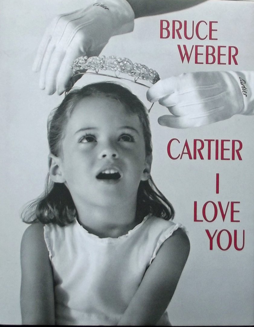 Weber, Bruce. / Sischy, Ingrid. - Cartier I Love you / Celebrating 100 Years of Cartier in Amerika