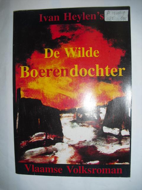 Heylen, Ivan - De wilde Boerendochter. Vlaamse Volksroman