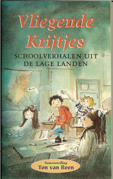 Reen, Ton . van de samensteller .. illustraties  van Harmen van Straaten - Vliegende Krijtjes   schoolverhalen uit de Lage Landen