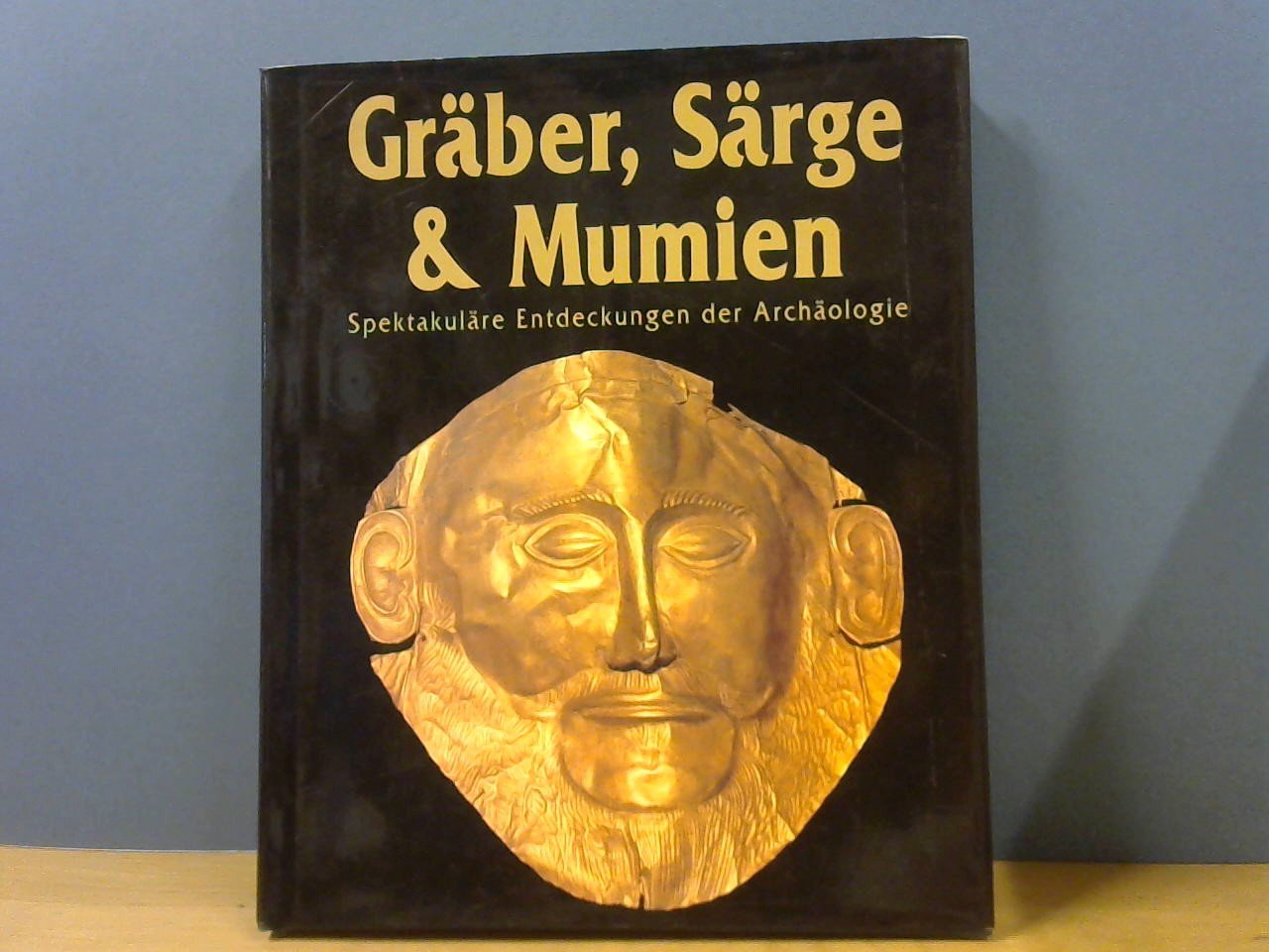 Bahn, Paul G. - Gräber, Särge & Mumien. Spektakuläre Entdeckungen der Archäologie. + Mask of death Sclimann thought it belonged to Agamemnon