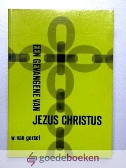 Gorsel, W. van - Een gevangene van Jezus Christus --- Serie overdenkingen over de reis van de apostel Paulus naar Rome