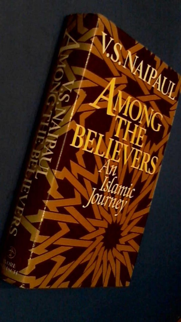 Naipaul, V. S. - Among the believers - An Islamic journey