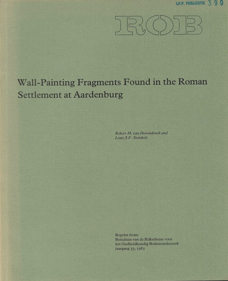 DIERENDONCK, ROBERT M. VAN & LOUIS J.F. SWINKELS - Wall-Painting Fragments Found in the Roman Settlement at Aardenburg.
