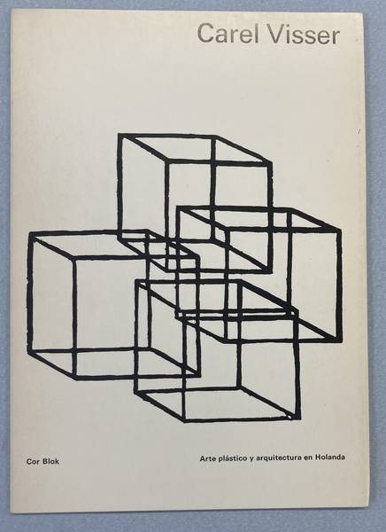 VISSER, CAREL - COR BLOK. - Carel Visser. Arte plástico y arquitectura en Holanda .
