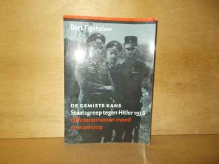Tigchelaar, Bert - De gemiste kans / staatsgreep tegen Hitler 1938 : officieren tussen moed en wanhoop