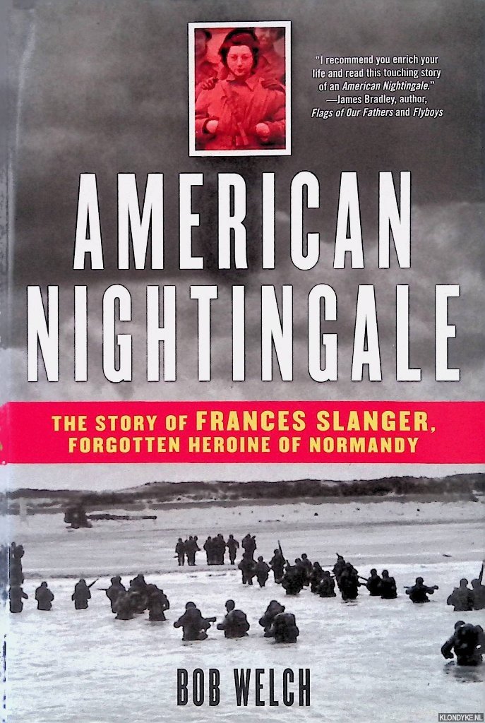 Welch, Bob - American Nightingale: The Story of Frances Slanger, Forgotten Heroine of Normandy