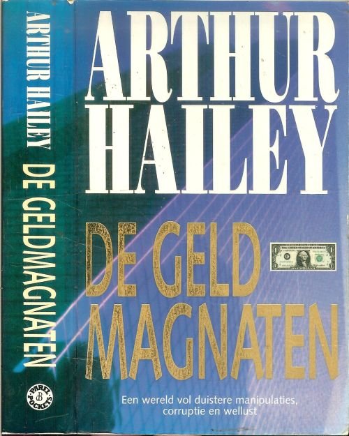 Hailey, Arthur . Vertaald uit het Engels door Joh van Wijk   Omslagontwerp Hesseling Design te Ede - De Geldmagnaten    Een wereld vol duistere manipulaties , corruptie en Wellust