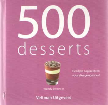 Sweetster, Wendy - 500 Desserts. Heerlijke nagerechten voor elke gelegenheid