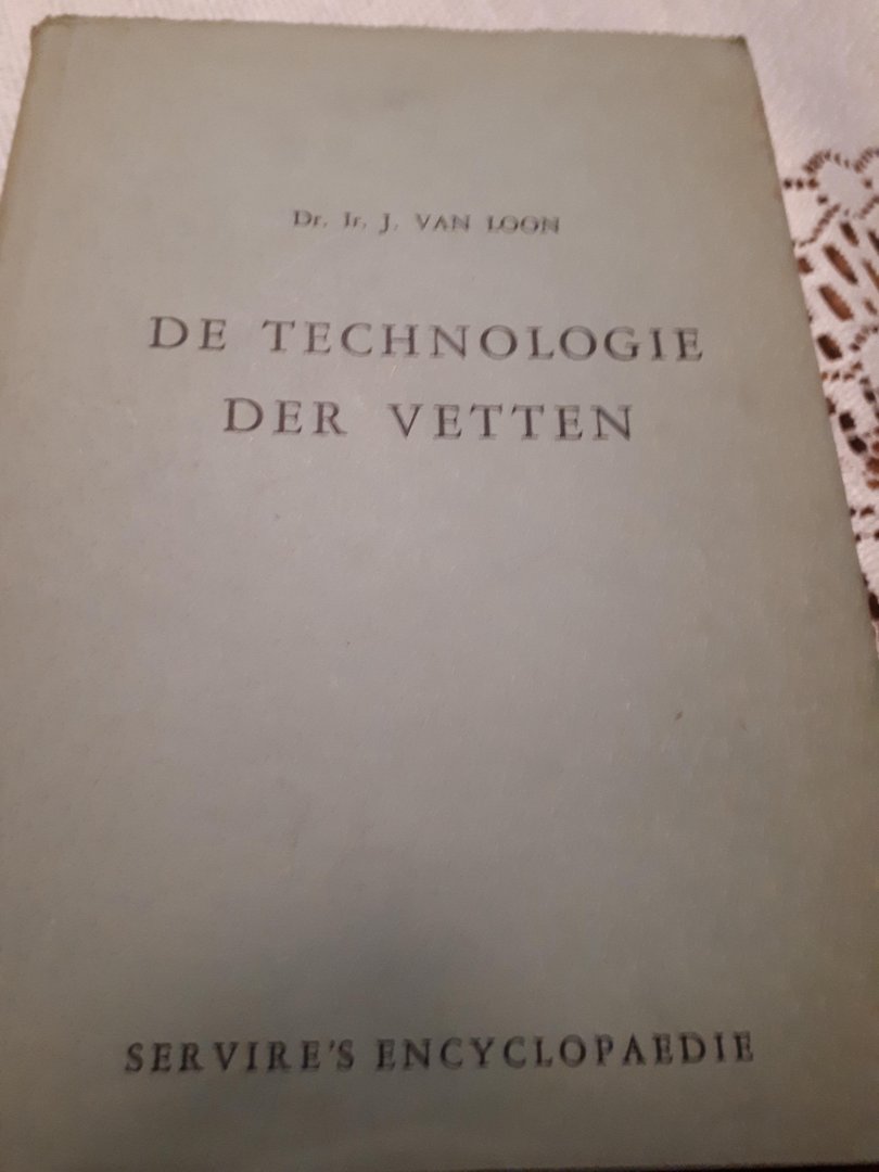 Van Loon Dr Ir J - De technologie der vetten