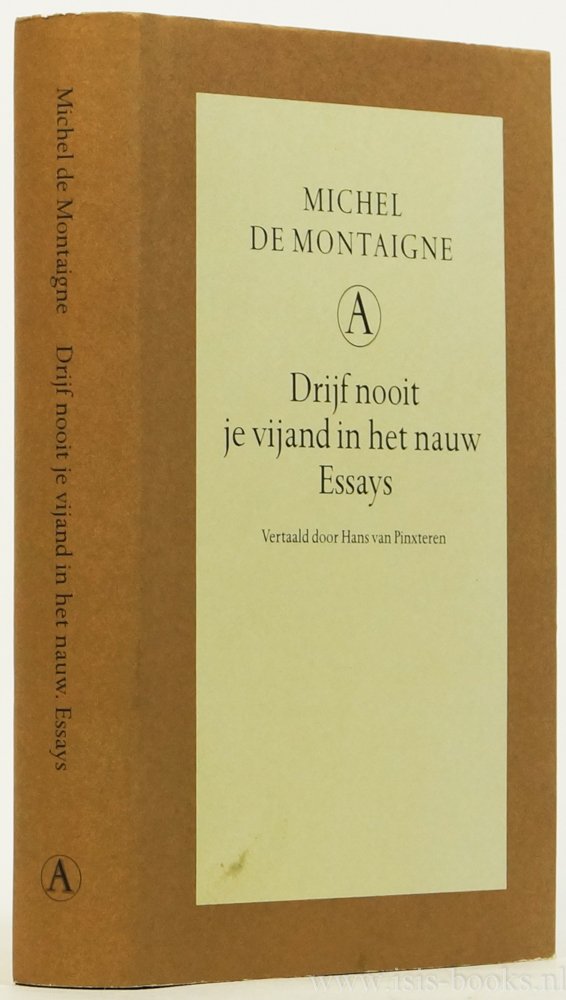 MONTAIGNE, M. DE - Drijf nooit je vijand in het nauw. Essays. Vertaald door Hans van Pinxteren.