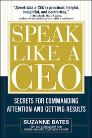 Bates, Suzanne - Speak like a CEO. Secrets for commanding attention and getting results