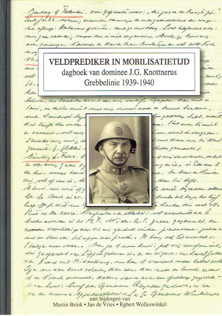 BRINK, Martin e.a. - Veldprediker in mobilisatietijd. Dagboek van dominee J.G. Knottnerus, Grebbelinie 1939-1940.