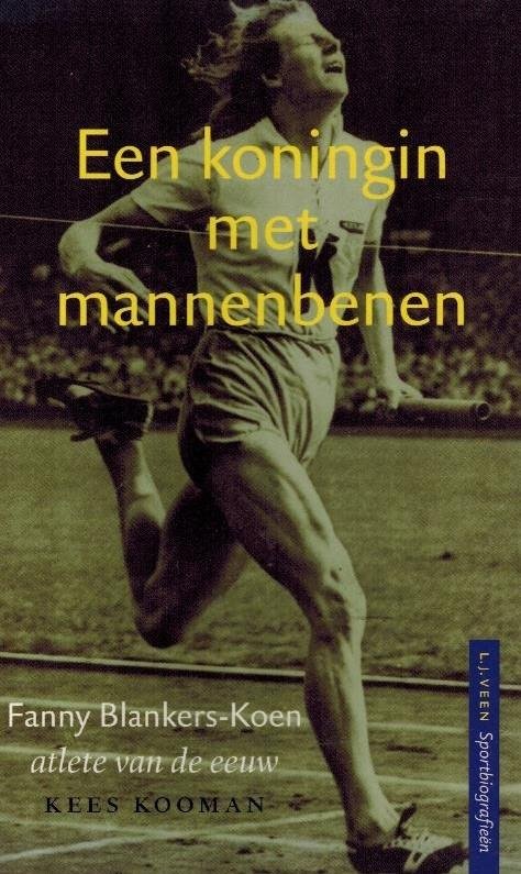 KOOMAN, Kees - Een koningin met mannenbenen -Fanny Blankers-Koen, atlete van de eeuw