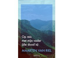 Maarten van Riel - Op reis met mijn vader (die dood is)