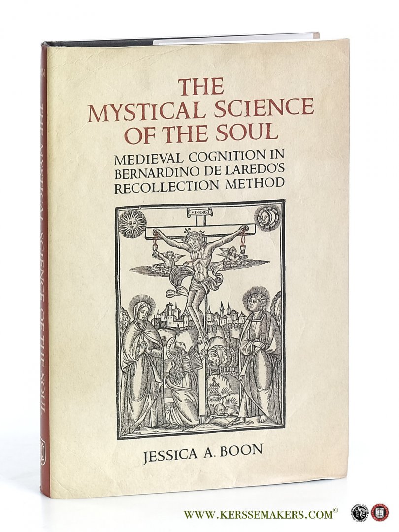 Boon, Jessica A. - The Mystical Science of the Soul: Medieval Cognition in Bernardino de Laredo's Recollection Method.