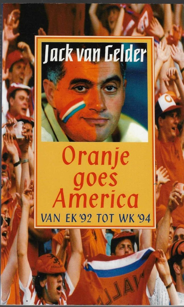Gelder, Jack van - Oranje goes America -Van EK '92 tot WK '94