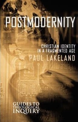 Lakeland, Paul - Postmodernity. Christian Identity in a Fragmented Age