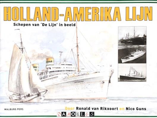 Ronald van Rikxoort, Nico Guns - Holland-Amerika Lijn. Schepen Van 'De Lijn' In Beeld
