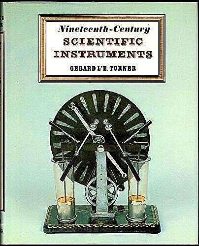 Turner, Gérard L' E. [ isbn 9780520051602 ] 0118   [ isbn 9780856671708 ] - Nineteenth~Century Scientific Instruments / 19th Century Scientific Instruments. (  Illustrated with over 440 plates including 30 in colour of examples from European collections and contemporary engravings providing a unique aid to identification and