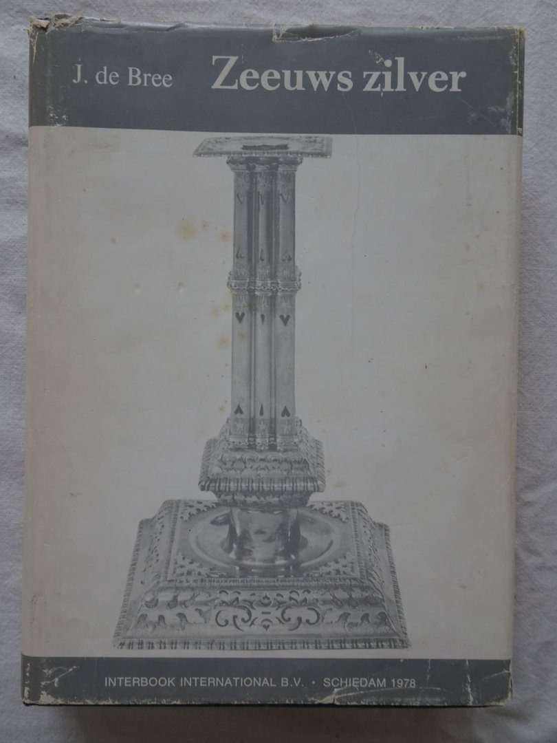 Bree, J. de. - Zeeuws zilver, voornamelijk met betrekking tot Middelburg.