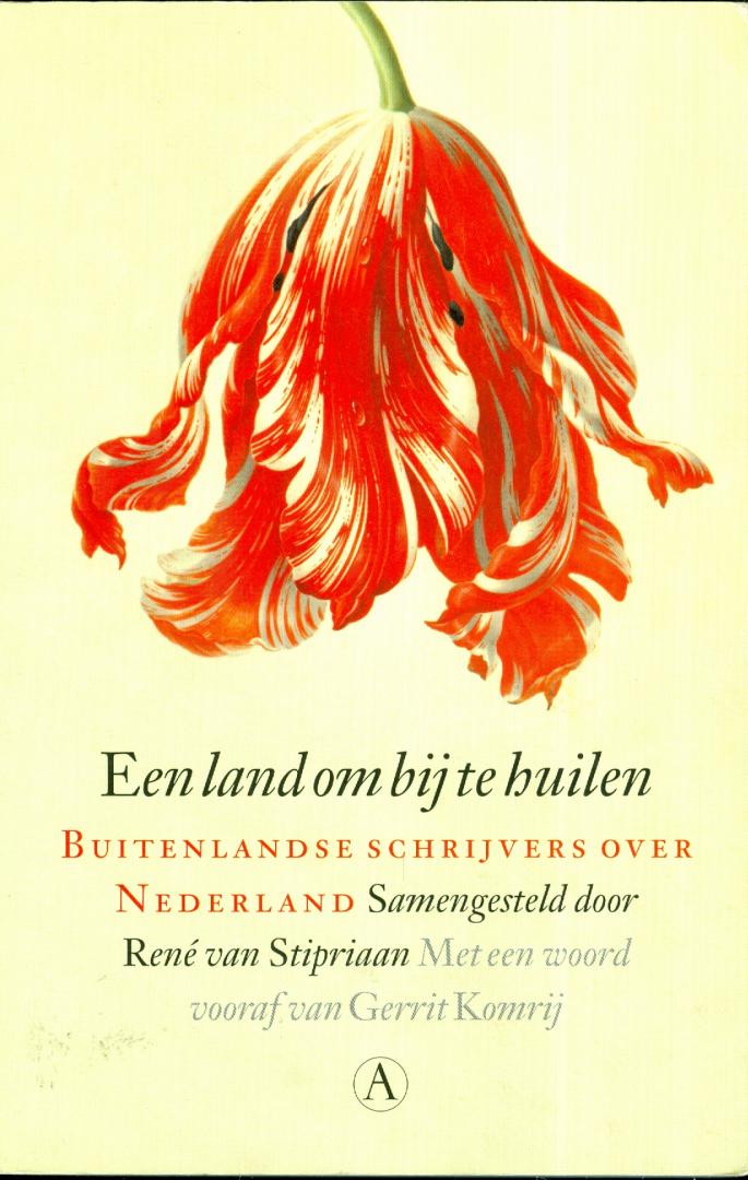 Stipriaan, René van (samenstelling) - Een land om bij te huilen - Buitenlandse schrijvers over Nederland