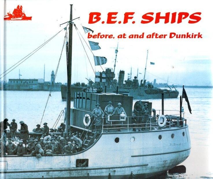 WINSER, John de S. - B.E.F. Ships - before, at and after Dunkirk.