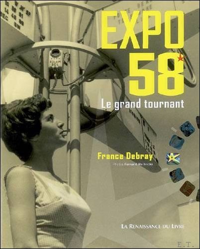 France Debray - Expo 58 le grand tournant