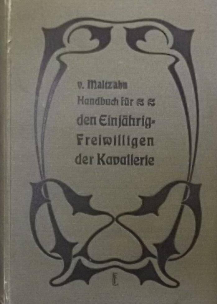 Maltzahn, Axel Albrecht Frhr. v., - Handbuch für den Einjährig-Freiwilligen sowie für den Reserve- und Landwehr-Offizier der Kavallerie.