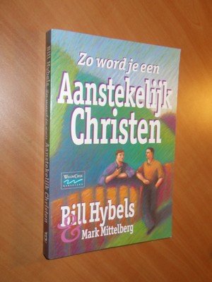 Hybels, Bill; Mittelberg, Mark - Zo word je een aanstekelijk christen